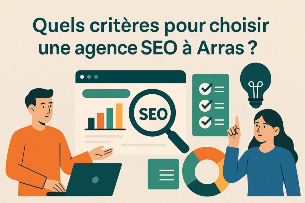 Quels critères pour choisir une agence SEO à Arras ?